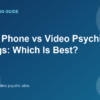 Chat vs Phone vs Video Psychic Readings: Which Is Best?